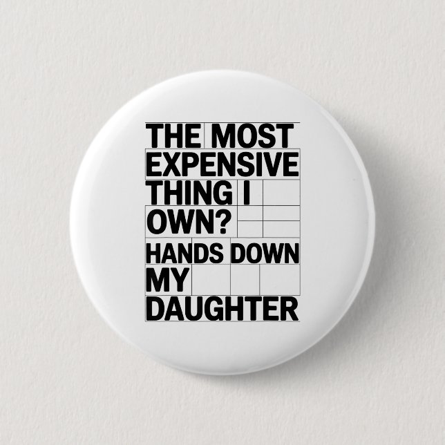 The Most Expensive Thing I Own_ Hands Down My Daug Button (Vorderseite)