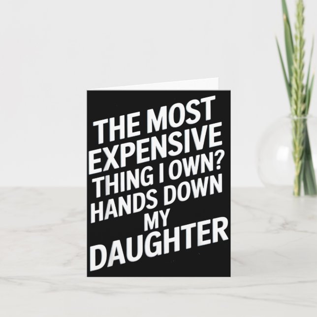 The Most Expensive Thing I Own_ Hands Down My Daug Karte (Vorderseite)