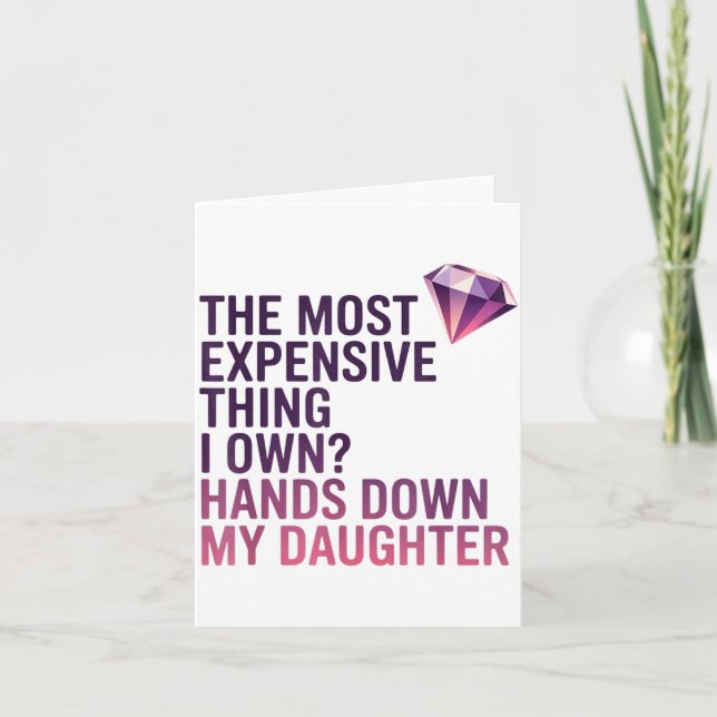 The Most Expensive Thing I Own_ Hands Down My Daug Karte (Vorderseite)