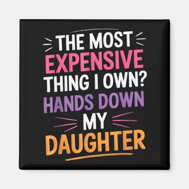The Most Expensive Thing I Own_ Hands Down My Daug Magnet (Vorne)