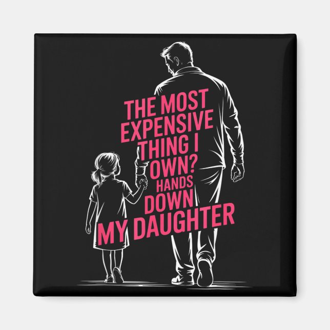 The Most Expensive Thing I Own_ Hands Down My Daug Magnet (Vorne)