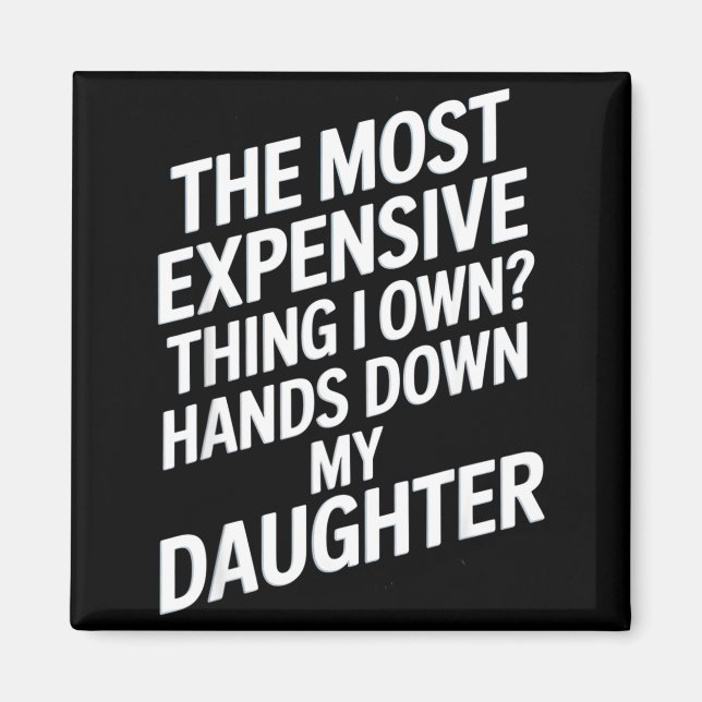 The Most Expensive Thing I Own_ Hands Down My Daug Magnet (Vorne)