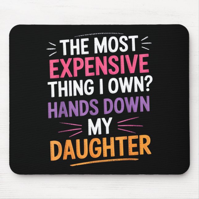The Most Expensive Thing I Own_ Hands Down My Daug Mousepad (Vorne)