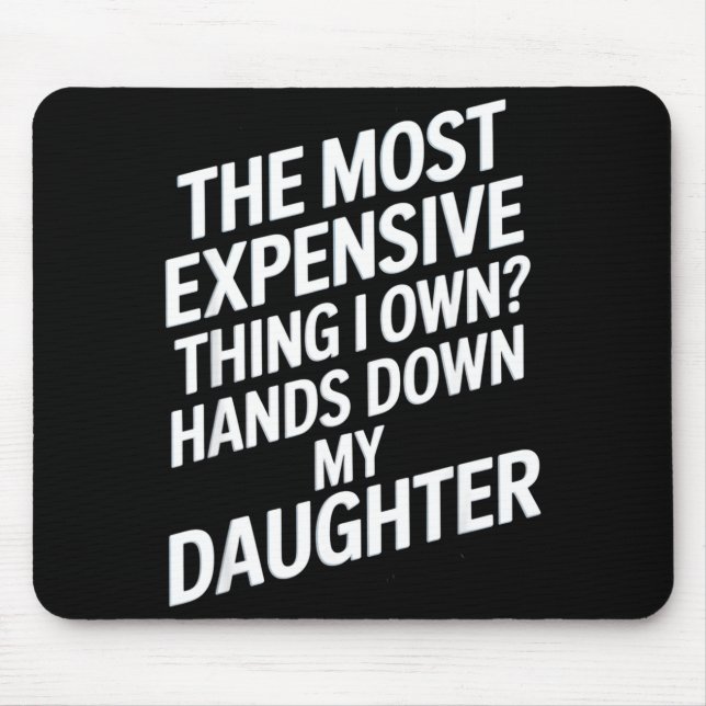 The Most Expensive Thing I Own_ Hands Down My Daug Mousepad (Vorne)