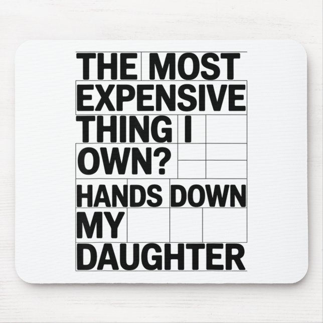 The Most Expensive Thing I Own_ Hands Down My Daug Mousepad (Vorne)