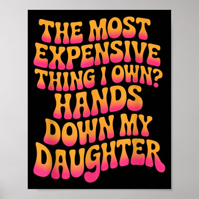 The Most Expensive Thing I Own_ Hands Down My Daug Poster (Vorne)