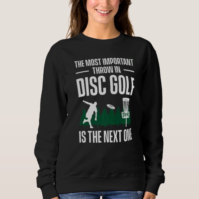 The Most Important Throw In Disc Golf Is The Next  Sweatshirt (Vorderseite)