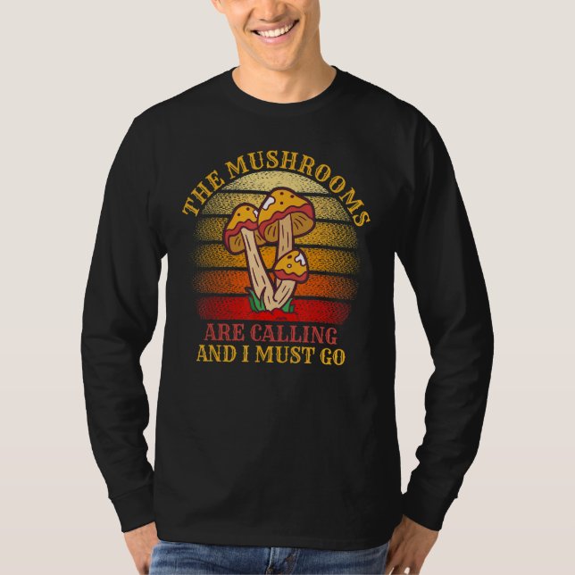 The Mushrooms Are Calling And I Must Go Mushroom T-Shirt (Vorderseite)