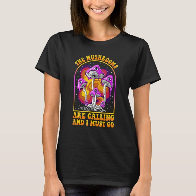 The Mushrooms Are Calling I Must Go Mycologist Gif T-Shirt (Vorderseite)