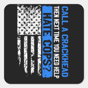 The Next Time You Need Help Call A Crackhead Cop Quadratischer Aufkleber