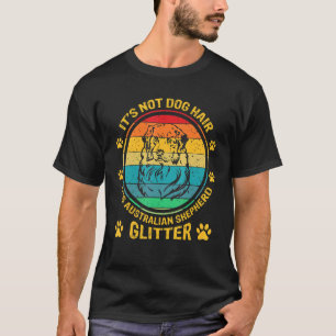 The Not Dog Hair Australian Shepherd Aussie Owner T-Shirt
