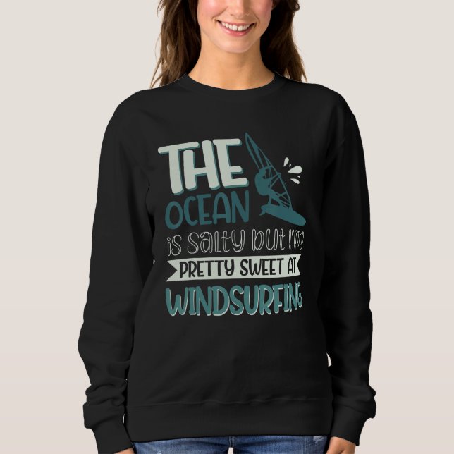 The Ocean Is Salty But I'm Pretty Sweet At Windsur Sweatshirt (Vorderseite)