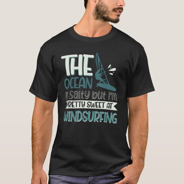 The Ocean Is Salty But I'm Pretty Sweet At Windsur T-Shirt (Vorderseite)