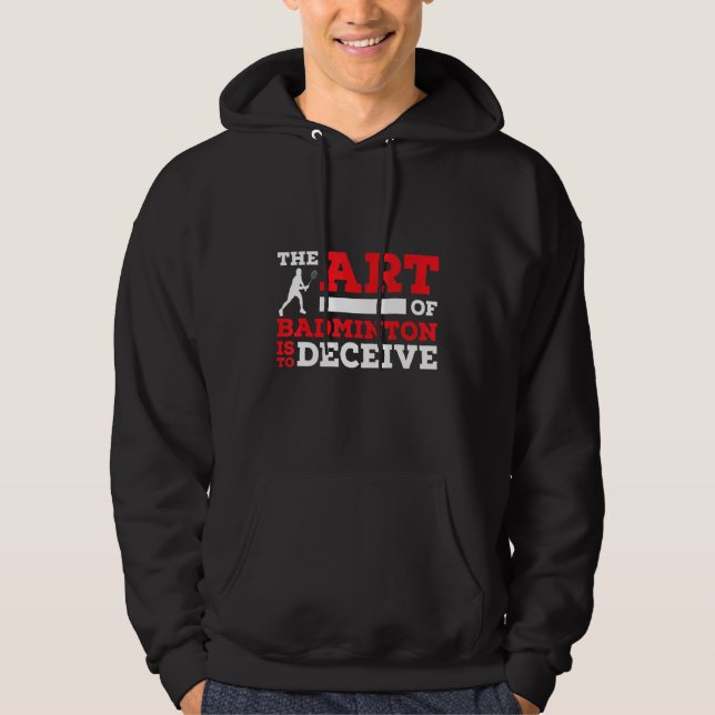 The Of Badminton Is To Deceive Badminton Player Hoodie (Vorderseite)