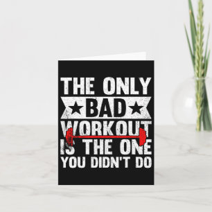 The Only Bad Workout Is The One You Didn't Do Fitn Karte