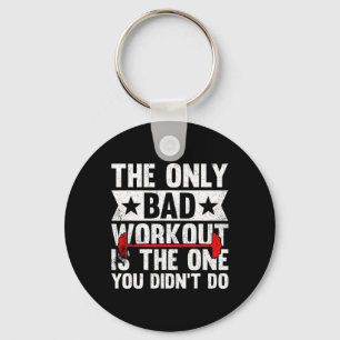 The Only Bad Workout Is The One You Didn't Do Fitn Schlüsselanhänger
