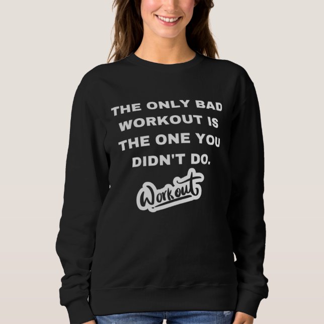 The only bad workout is the one you didn't do sweatshirt (Vorderseite)