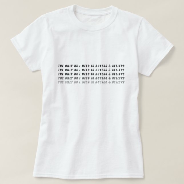 The Only BS I Need Is Buyers & Sellers  T-Shirt (Design vorne)