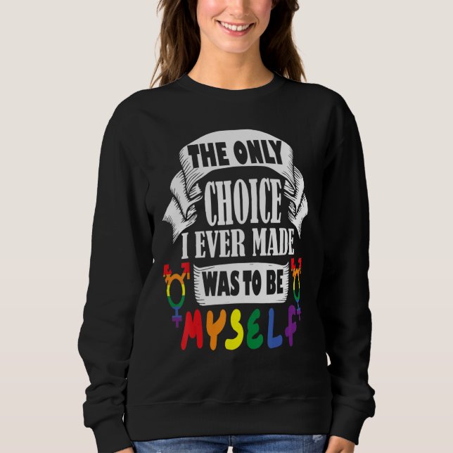 the only choice i ever made was to be myself rainb sweatshirt (Vorderseite)