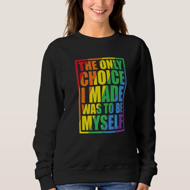 The Only Choice I Made Gay Pride LGBT Rainbow Flag Sweatshirt (Vorderseite)