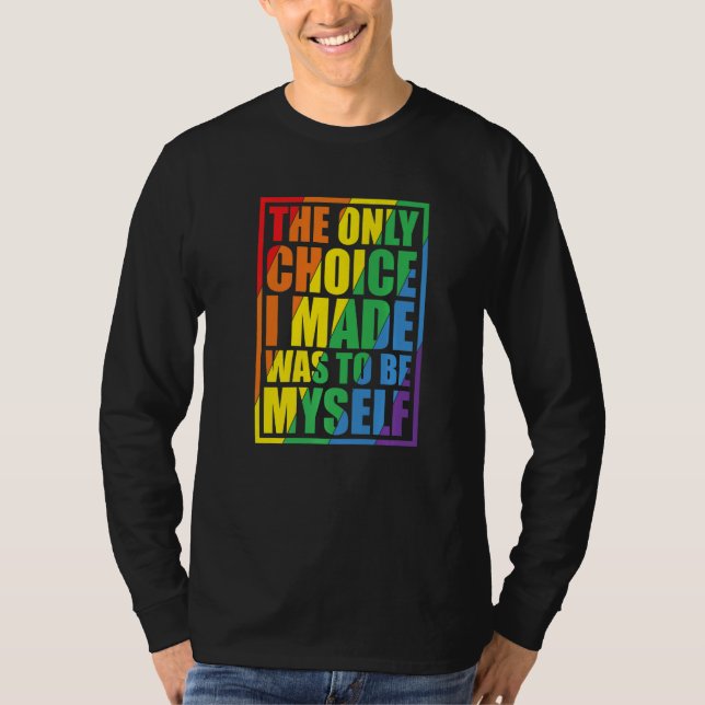 The Only Choice I Made Gay Pride LGBT Rainbow Flag T-Shirt (Vorderseite)