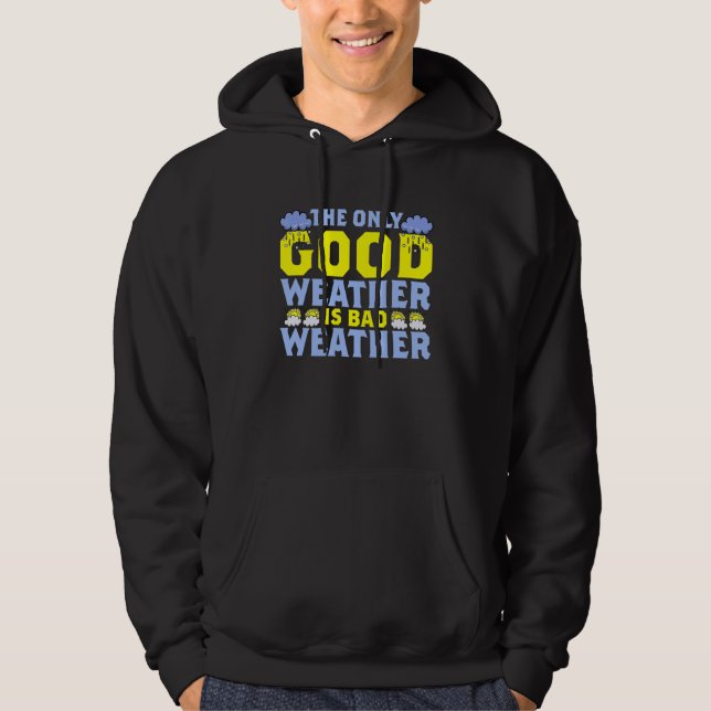 The Only Good Weather Is Weather Climate Meteorolo Hoodie (Vorderseite)