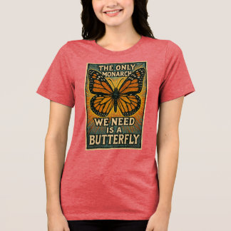The Only Monarch we need Tri-Blend Shirt