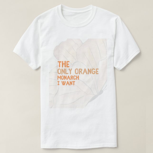 The Only Orange Monarch I Want basic T-Shirt (Design vorne)