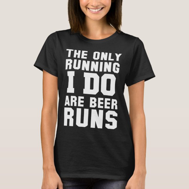 The Only Running I Do Are Beer Runs   Beer T-Shirt (Vorderseite)