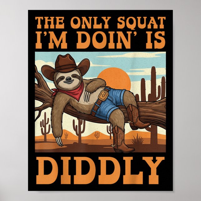 The Only Squat, die ich mache, ist Diddly Sloth Co Poster (Vorne)