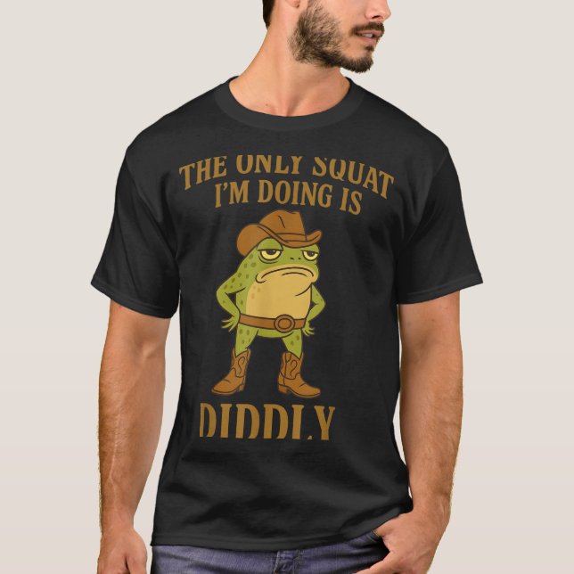 The Only Squat I'm Doing Is Diddly Cowboy Frog Mem T-Shirt (Vorderseite)