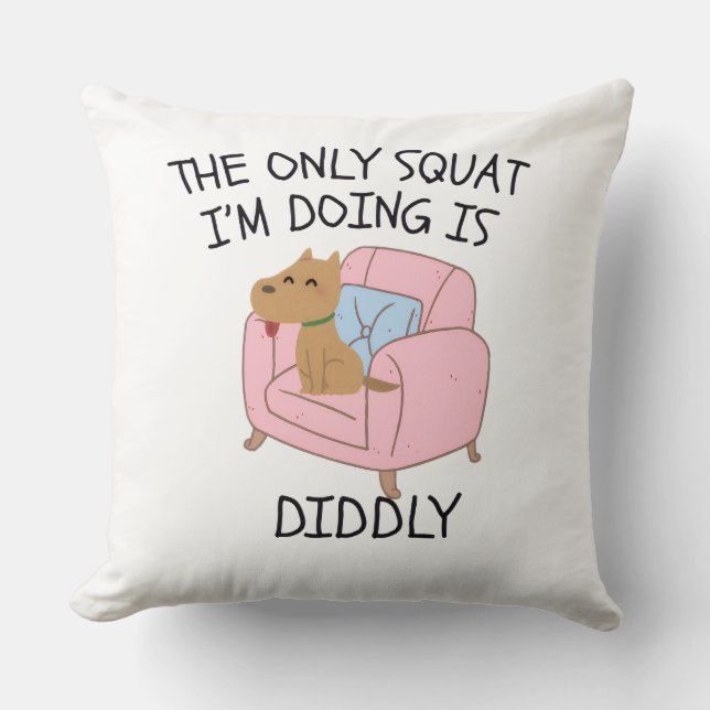 The Only Squat I'M Doing Is Diddly Kissen (Vorderseite)