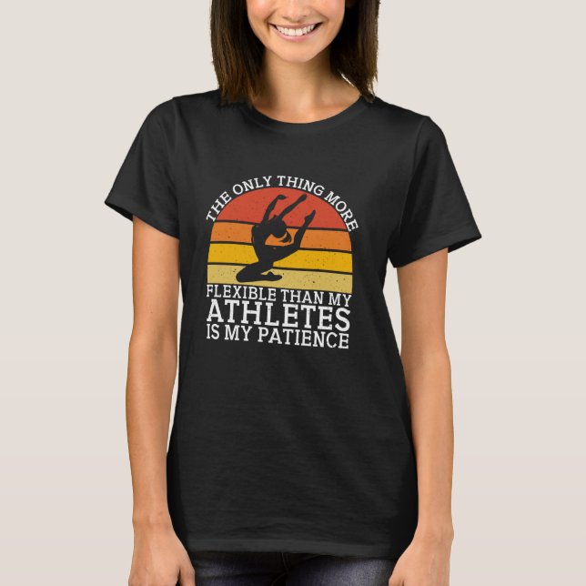 The Only Thing More Flexible Gymnastics Coach T-Shirt (Vorderseite)
