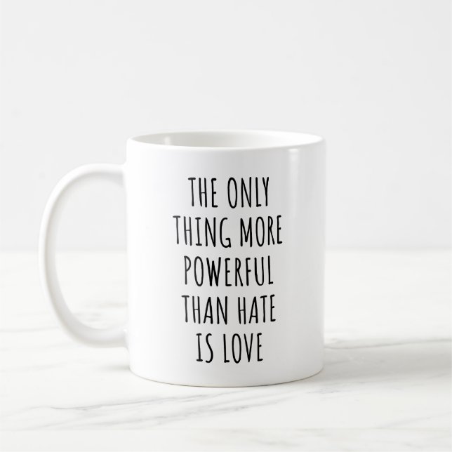 The Only Thing More Powerful Than Hate is Love  Kaffeetasse (Links)
