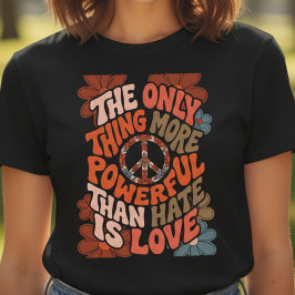 The Only Thing More Powerful Than Hate Is Love T-Shirt