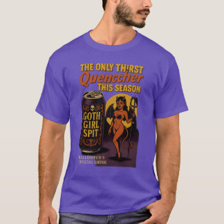 The Only Thirst Quencher This Season – Goth Girl S T-Shirt