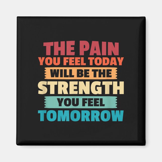 The Pain You Feel Today Is Tomorrows Strength Moti Magnet (Vorne)