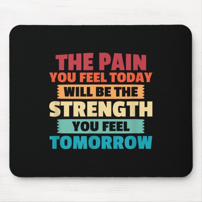 The Pain You Feel Today Is Tomorrows Strength Moti Mousepad (Vorne)