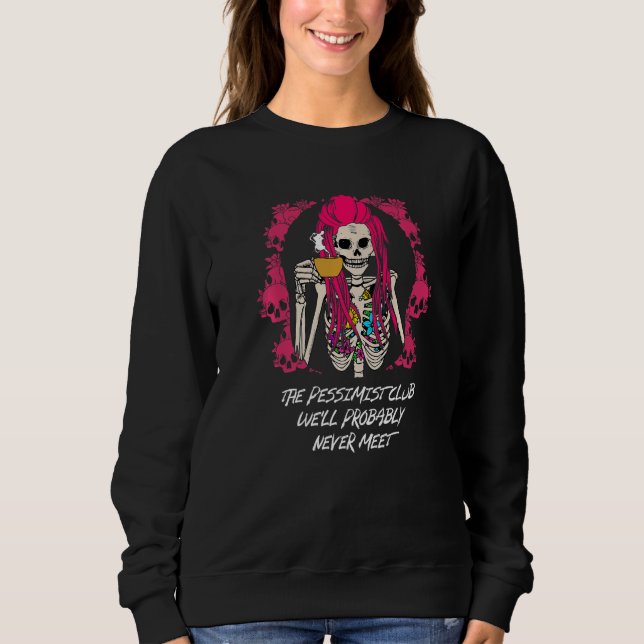 The Pessimist Club Well Probably Never Meet Funny  Sweatshirt (Vorderseite)