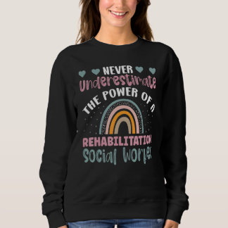 The Power Of A Rehabilitation Social Worker Social Sweatshirt