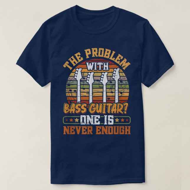 The Problem With Bass Guitar  T-Shirt (Design vorne)