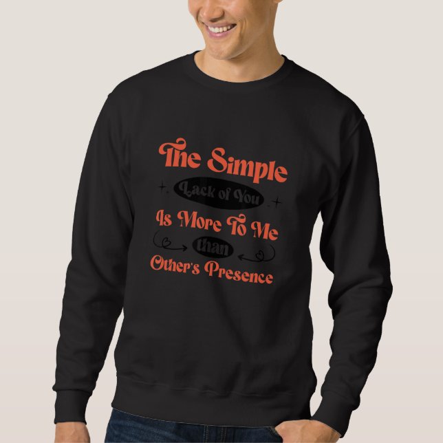 The simple lack of you is more to me Love saying 1 Sweatshirt (Vorderseite)