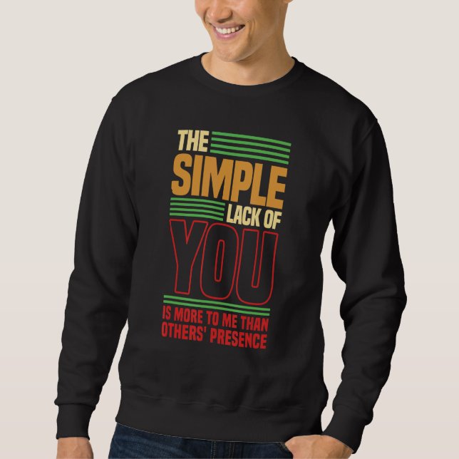 The simple lack of you is more to me Love saying Sweatshirt (Vorderseite)