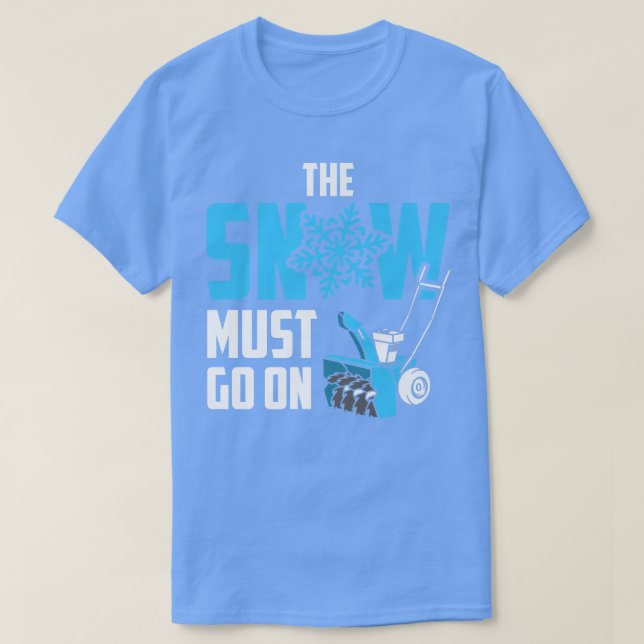 The Snow Must Go On Funny Snow Blower T-Shirt (Design vorne)