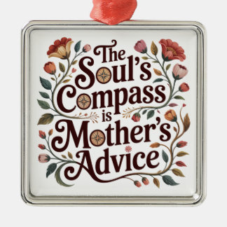 The Soul's Compass Is Mother's Advice Ornament Aus Metall