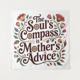 The Soul's Compass Is Mother's Advice Wandteppich