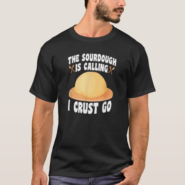 The Sourdough Is Calling  Baker Bread Baking T-Shirt (Vorderseite)
