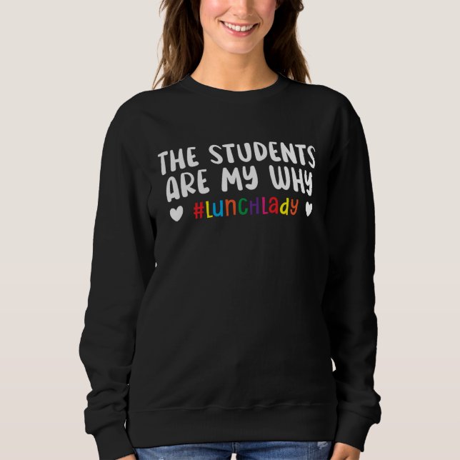 The Students Are My Why Cafeteria Worker Dinner La Sweatshirt (Vorderseite)