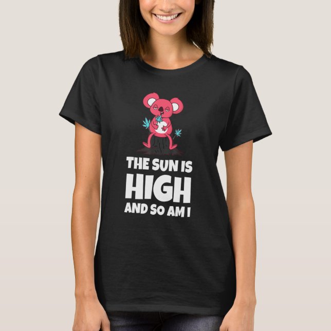 The Sun Is High And So Am I Funny Quote T-Shirt (Vorderseite)