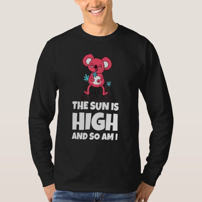 The Sun Is High And So Am I Funny Quote T-Shirt (Vorderseite)